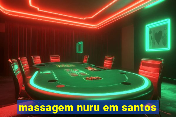 massagem nuru em santos