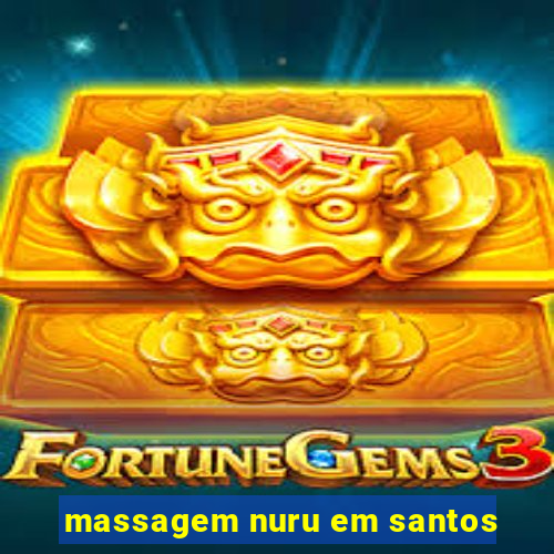 massagem nuru em santos