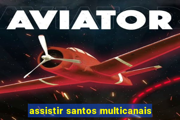 assistir santos multicanais