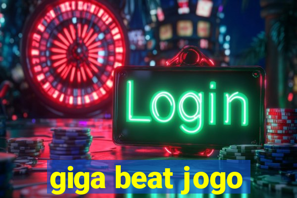 giga beat jogo