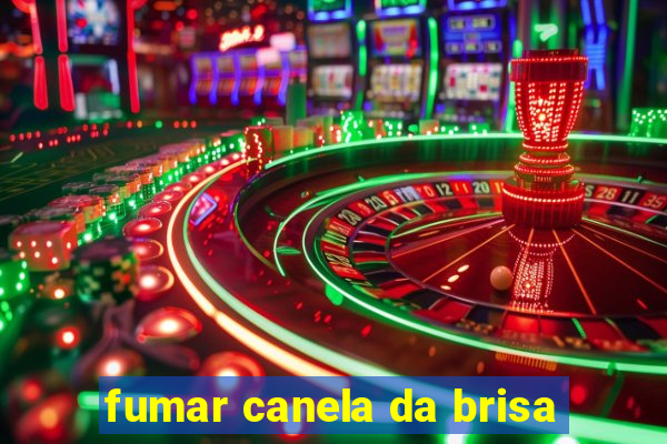 fumar canela da brisa