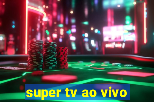 super tv ao vivo