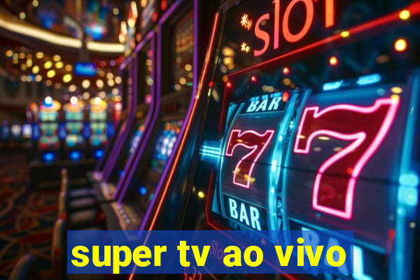 super tv ao vivo