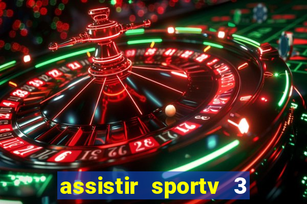 assistir sportv 3 ao vivo