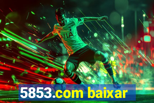 5853.com baixar