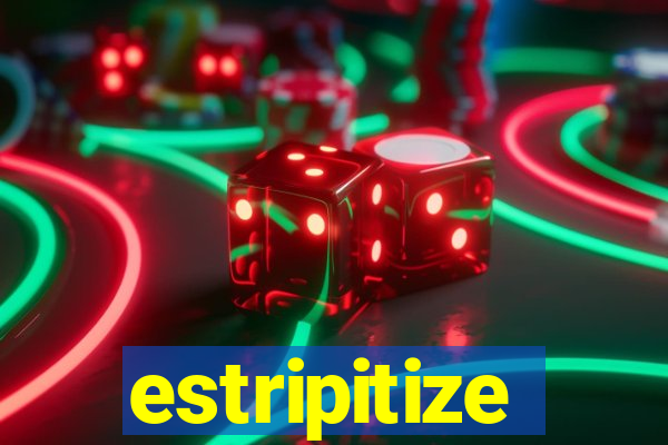 estripitize