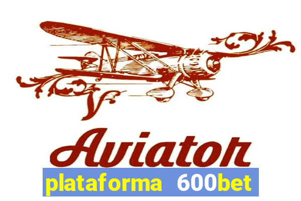 plataforma 600bet é confiável