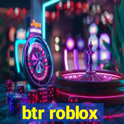 btr roblox