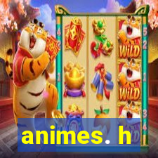 animes. h