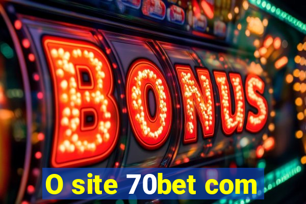 O site 70bet com