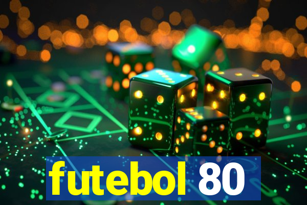 futebol 80