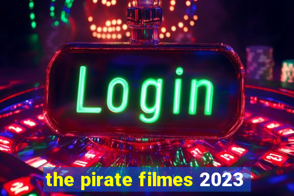 the pirate filmes 2023