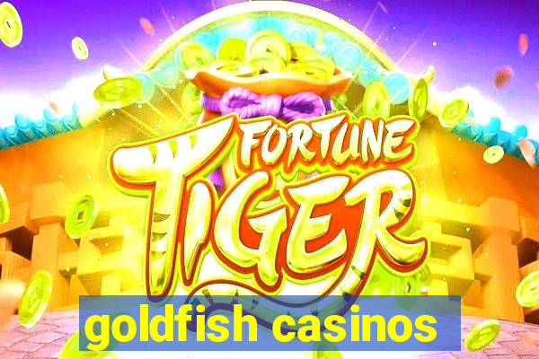 goldfish casinos