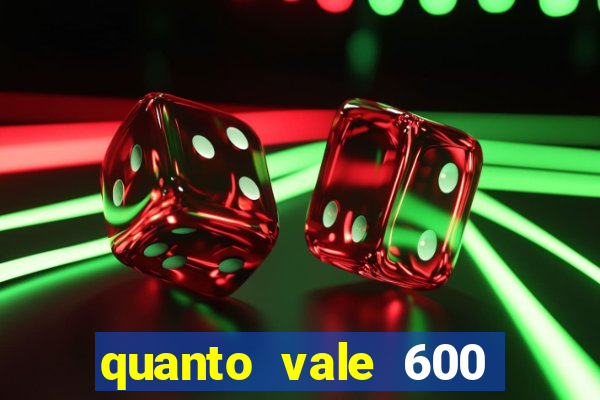 quanto vale 600 mil cruzeiros em reais