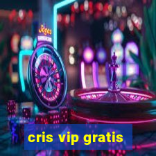 cris vip gratis