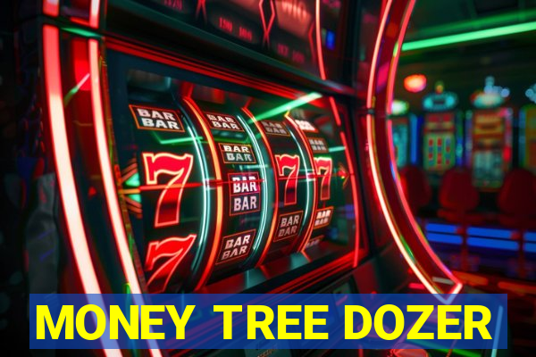 MONEY TREE DOZER