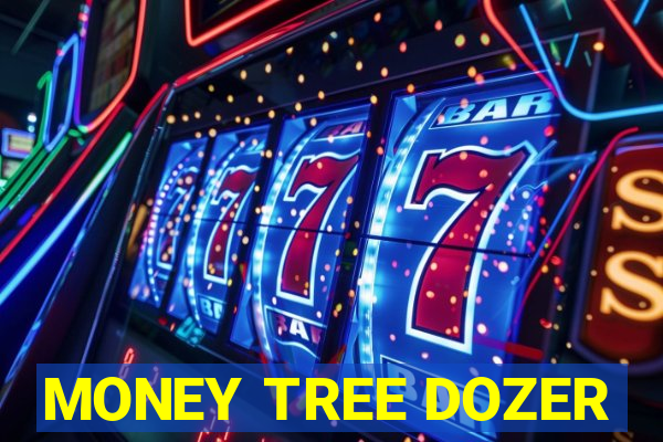 MONEY TREE DOZER