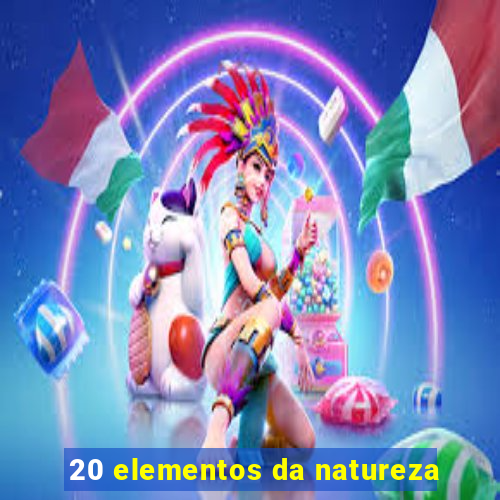 20 elementos da natureza