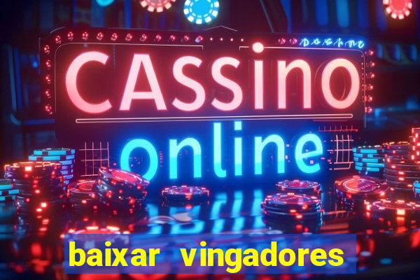 baixar vingadores guerra infinita google drive