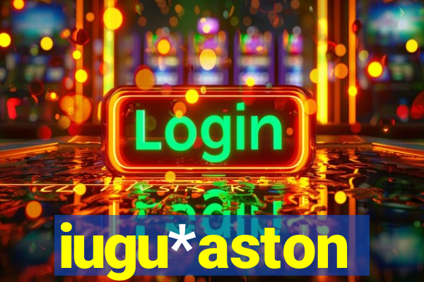 iugu*aston