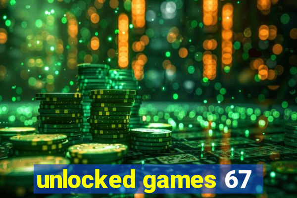 unlocked games 67