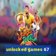 unlocked games 67