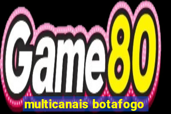 multicanais botafogo