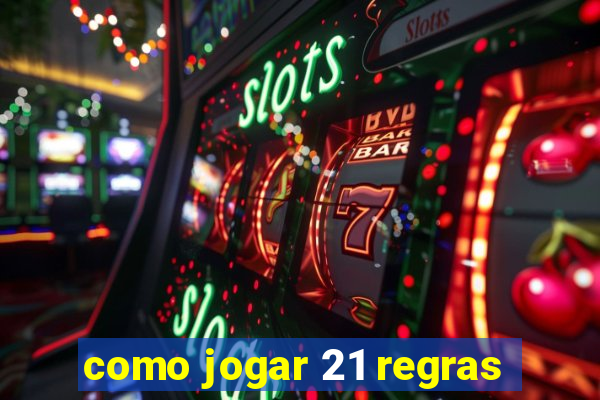 como jogar 21 regras