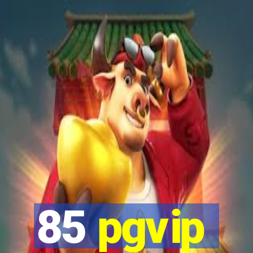 85 pgvip