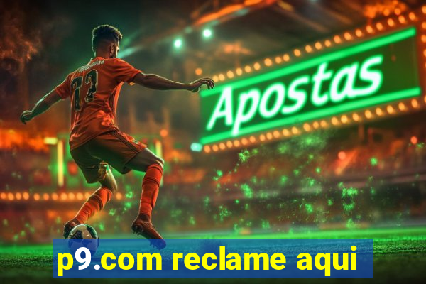 p9.com reclame aqui