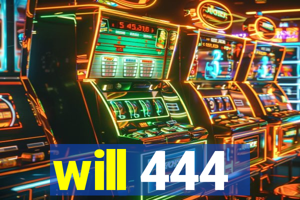 will 444