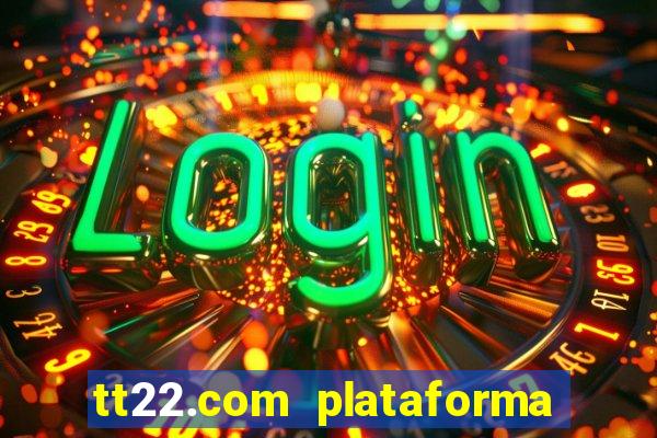 tt22.com plataforma de jogos