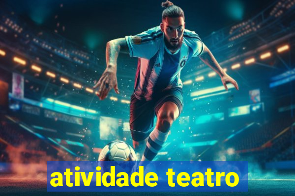 atividade teatro