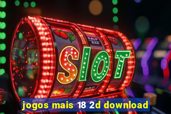 jogos mais 18 2d download