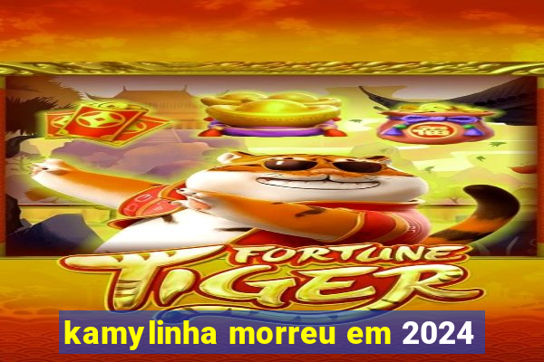 kamylinha morreu em 2024