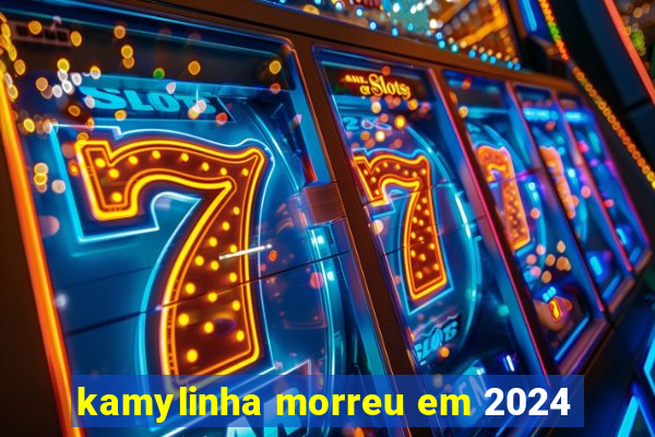 kamylinha morreu em 2024