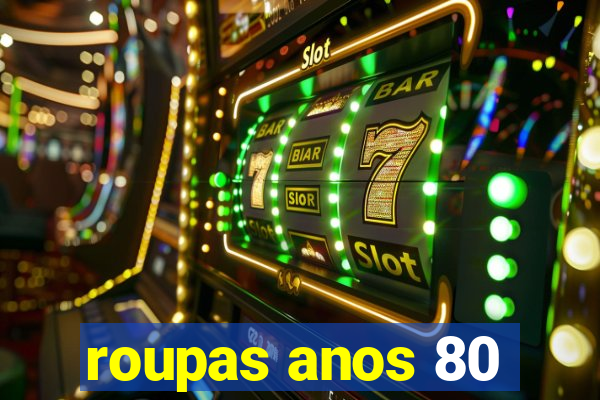 roupas anos 80
