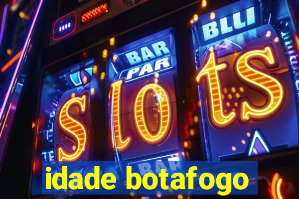 idade botafogo