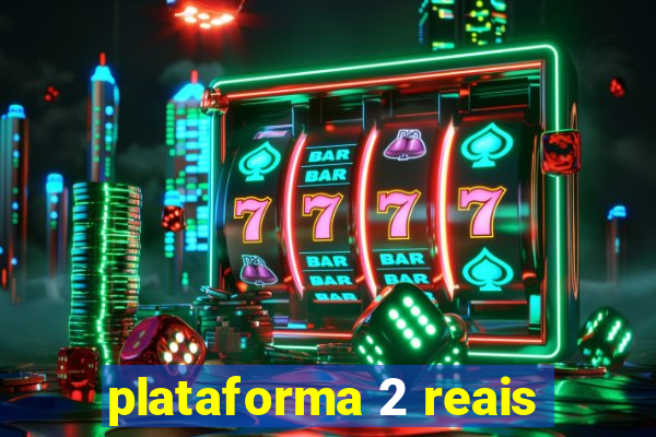 plataforma 2 reais