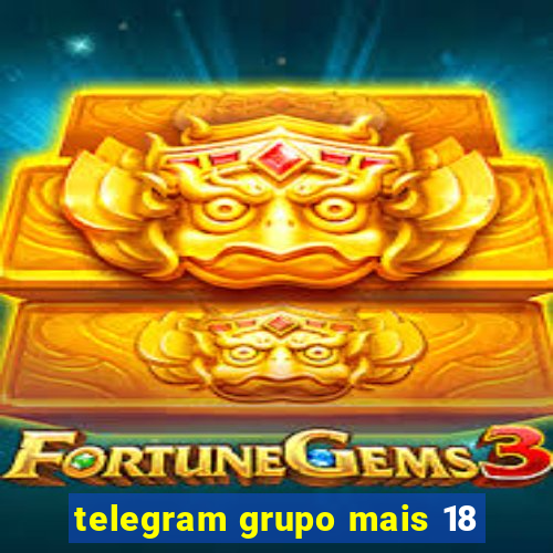 telegram grupo mais 18