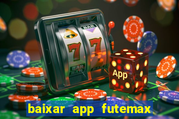 baixar app futemax futebol ao vivo