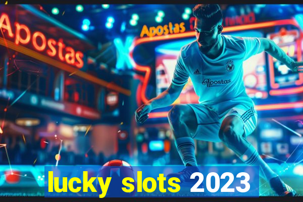 lucky slots 2023