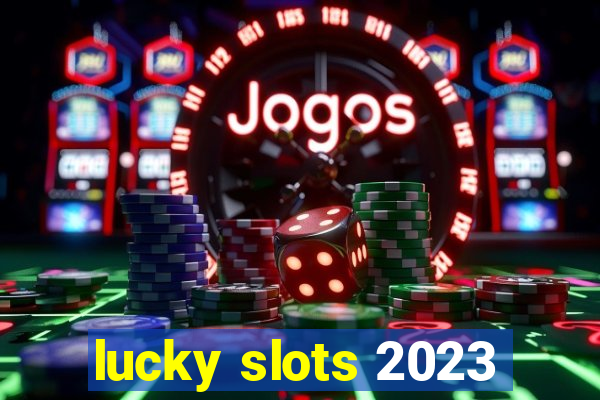 lucky slots 2023