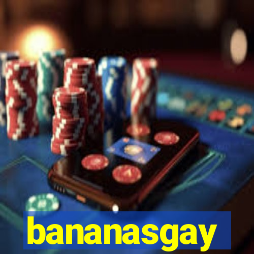 bananasgay