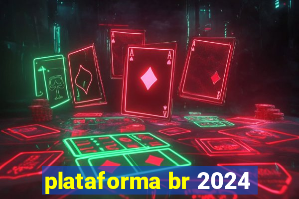 plataforma br 2024