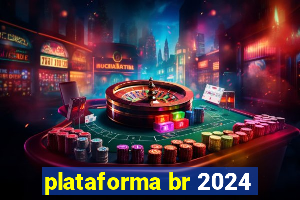 plataforma br 2024