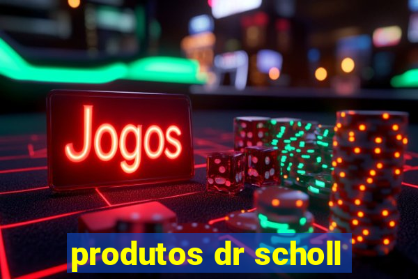 produtos dr scholl