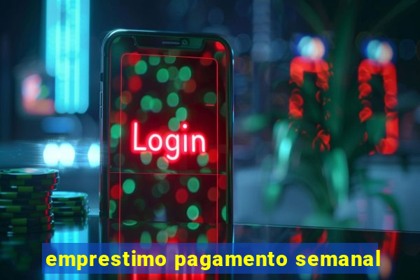 emprestimo pagamento semanal