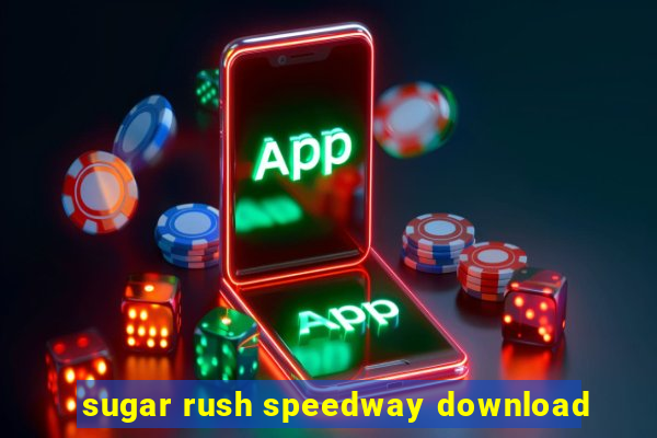 sugar rush speedway download