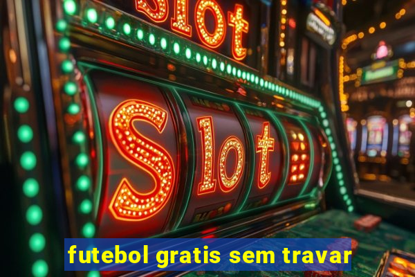 futebol gratis sem travar